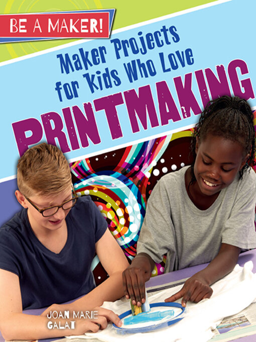 Title details for Maker Projects for Kids Who Love Printmaking by Joan Marie Galat - Available